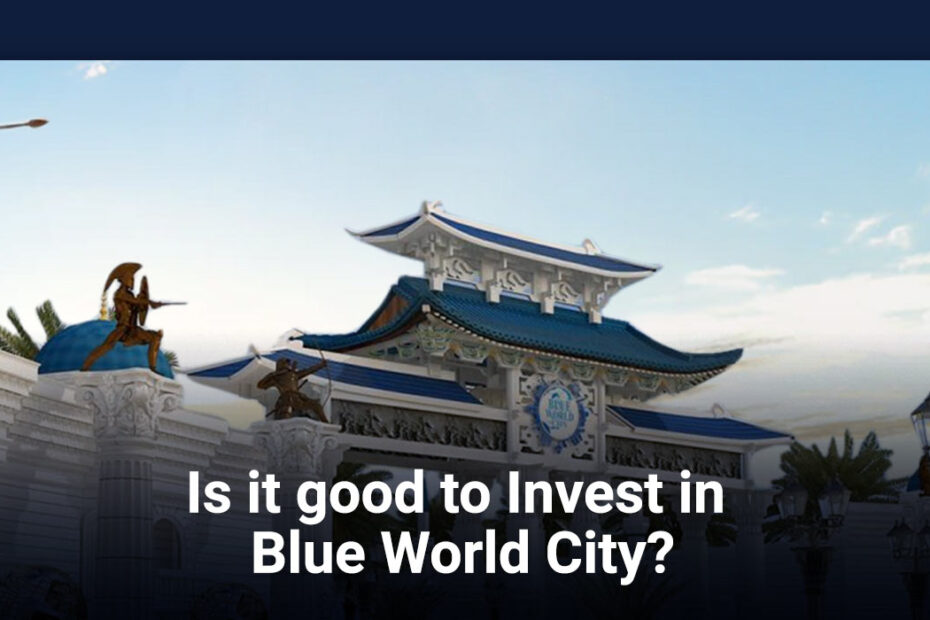 Is it good to Invest in Blue World City