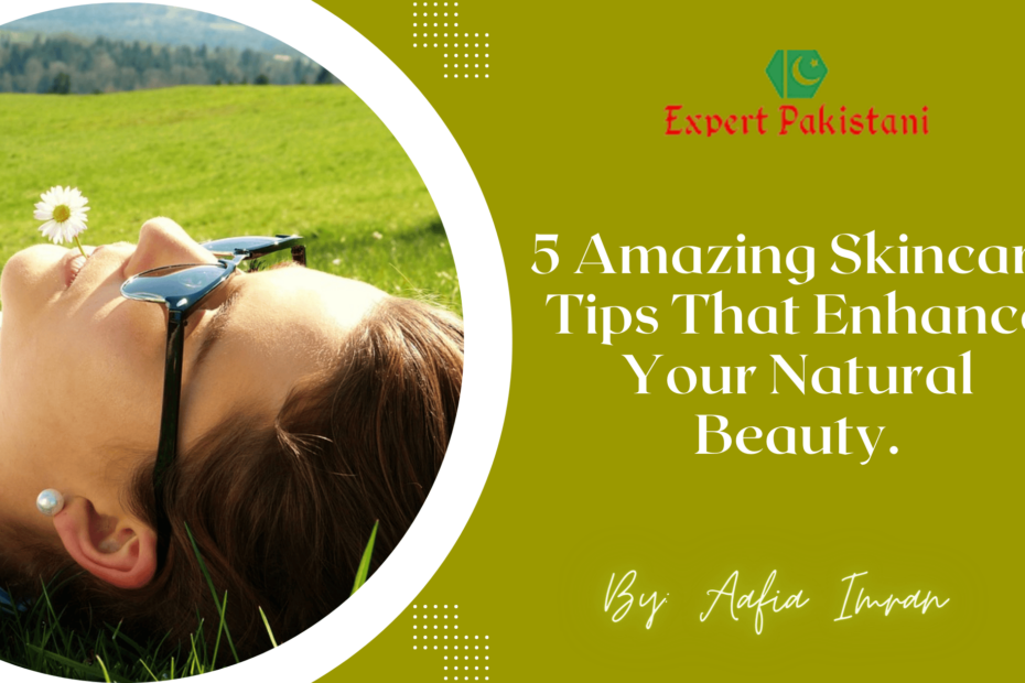 5 Amazing Skincare Tips That Enhance Your Natural Beauty 1